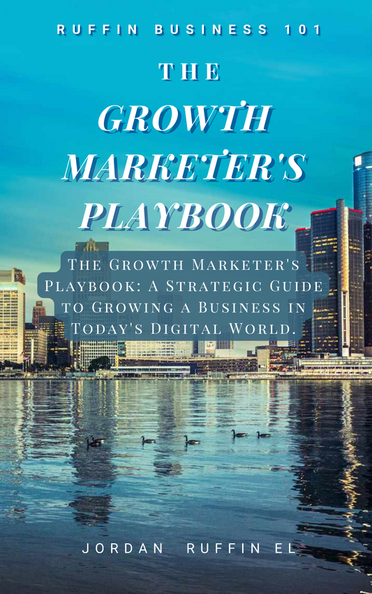 PREVIEW: "The Growth Marketer's Playbook: A Strategic Guide to Growing a Business in  Today's Digital World."